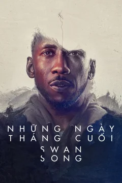 Những Ngày Tháng Cuối - Swan Song